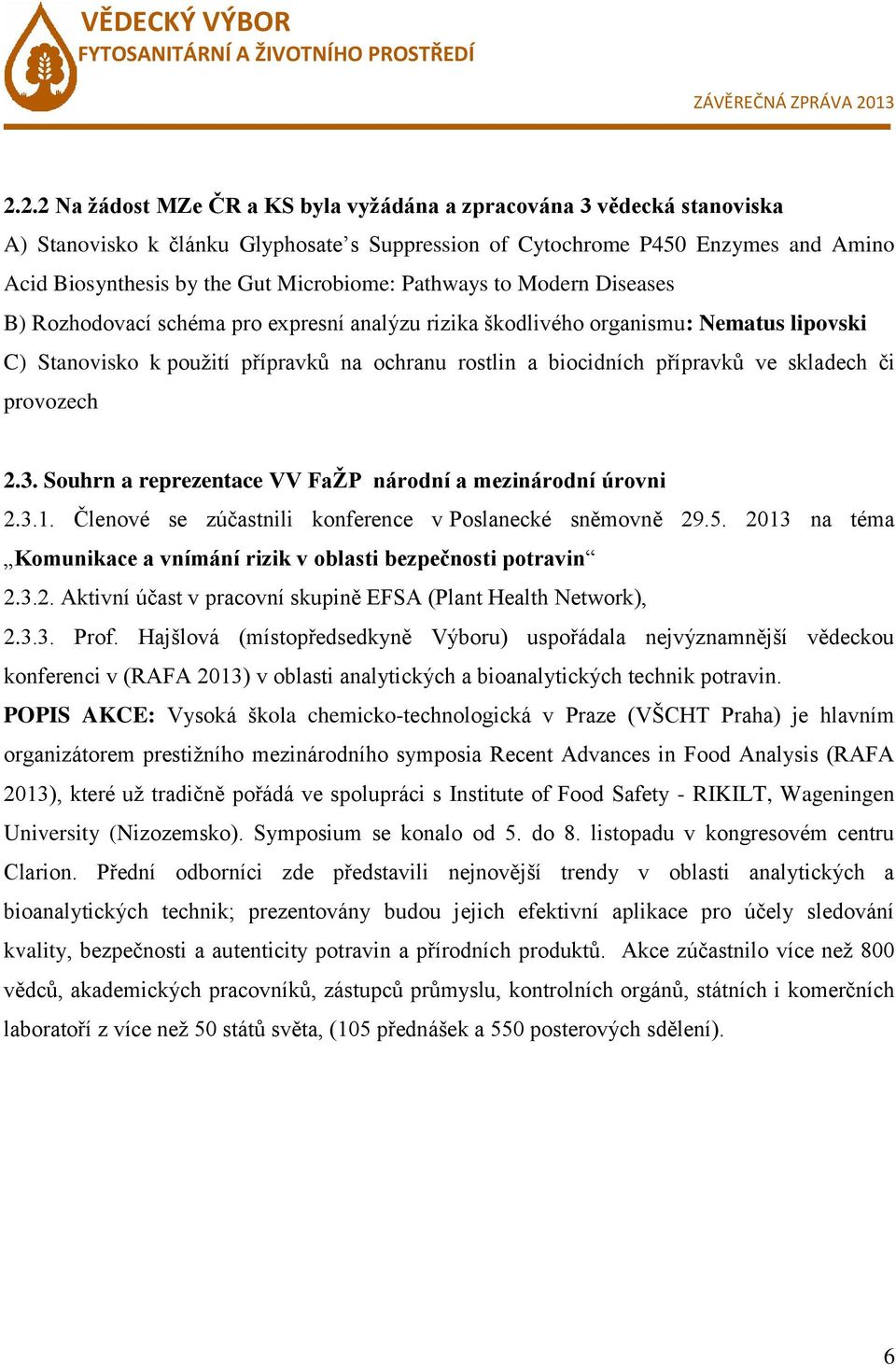 přípravků ve skladech či provozech 2.3. Souhrn a reprezentace VV FaŽP národní a mezinárodní úrovni 2.3.1. Členové se zúčastnili konference v Poslanecké sněmovně 29.5.