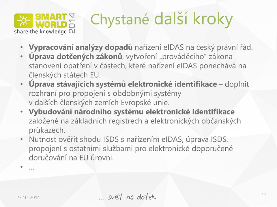 Úprava stávajících systémů elektronické identifikace doplnit rozhraní pro propojení s obdobnými systémy v dalších členských zemích Evropské unie.