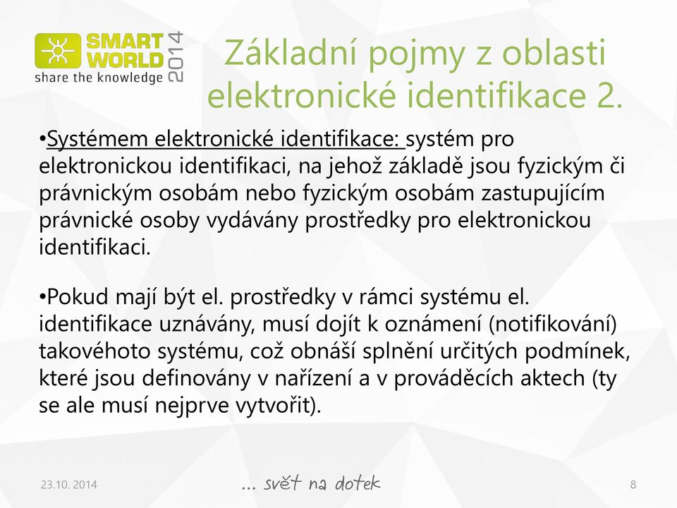 fyzickým osobám zastupujícím právnické osoby vydávány prostředky pro elektronickou identifikaci. Pokud mají být el.