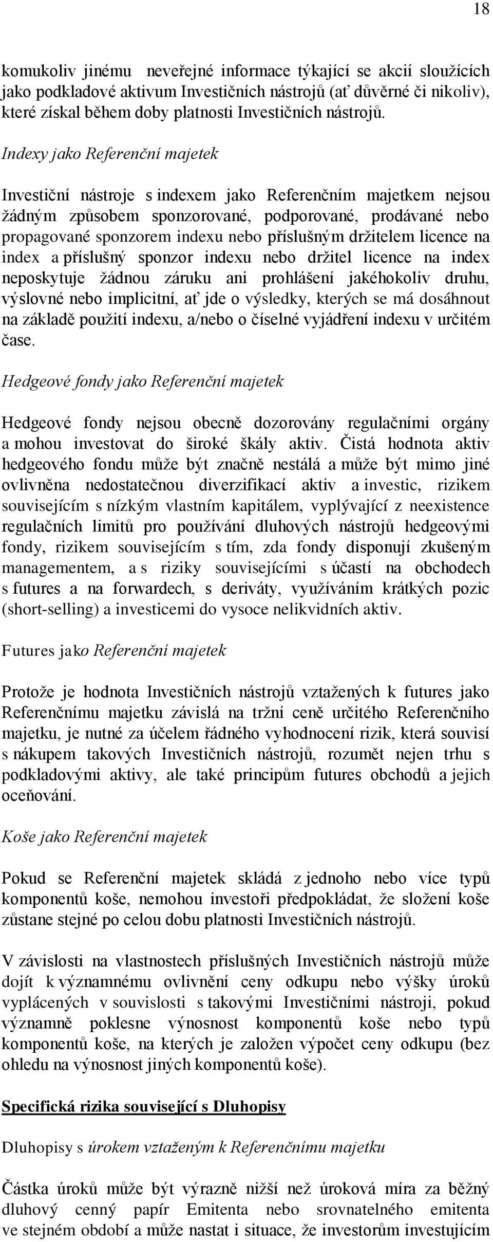 drţitelem licence na index a příslušný sponzor indexu nebo drţitel licence na index neposkytuje ţádnou záruku ani prohlášení jakéhokoliv druhu, výslovné nebo implicitní, ať jde o výsledky, kterých se