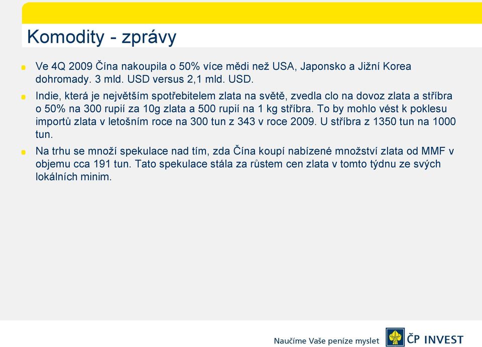 Indie, která je největším spotřebitelem zlata na světě, zvedla clo na dovoz zlata a stříbra o 50% na 300 rupií za 10g zlata a 500 rupií na 1 kg