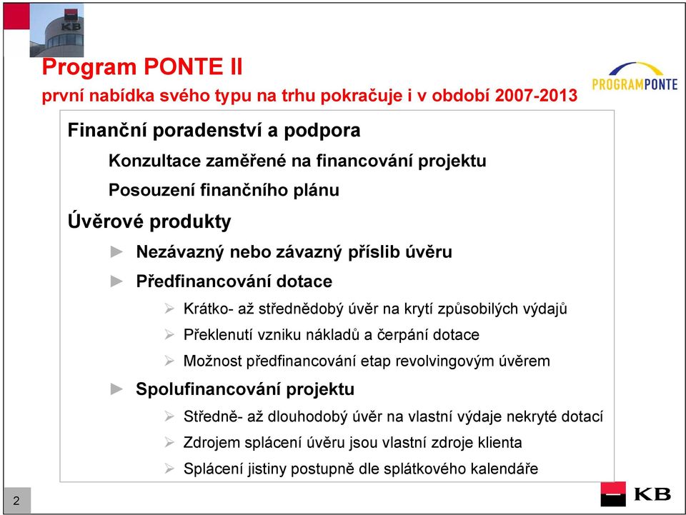 způsobilých výdajů Překlenutí vzniku nákladů a čerpání dotace Možnost předfinancování etap revolvingovým úvěrem Spolufinancování projektu Středně- až