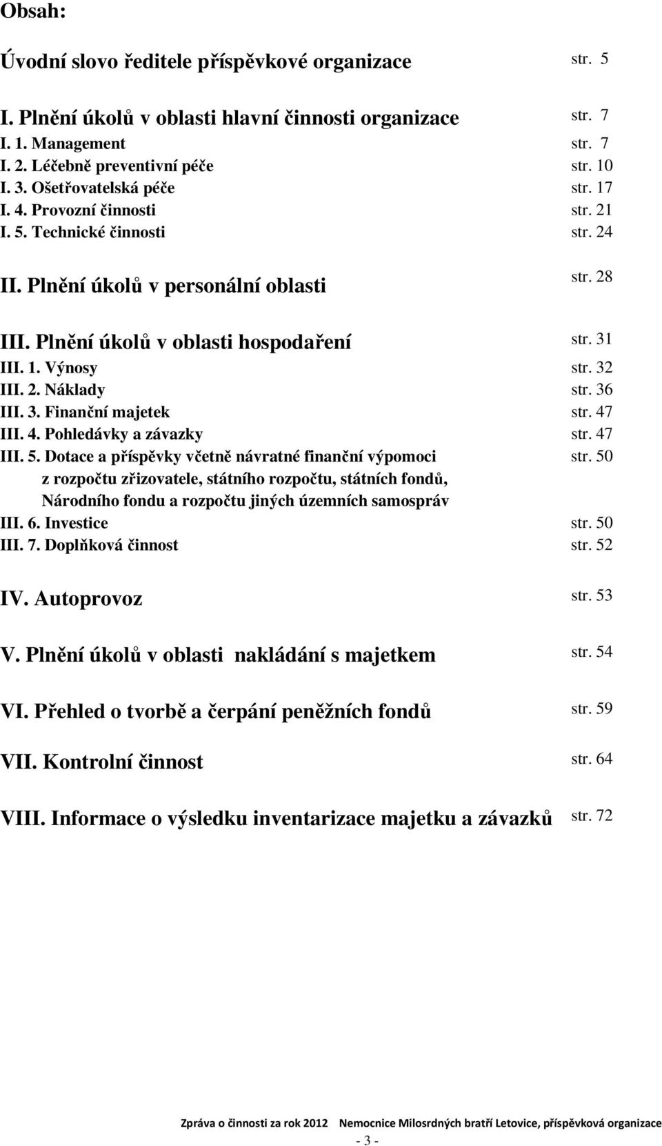 32 III. 2. Náklady str. 36 III. 3. Finanční majetek str. 47 III. 4. Pohledávky a závazky str. 47 III. 5. Dotace a příspěvky včetně návratné finanční výpomoci str.