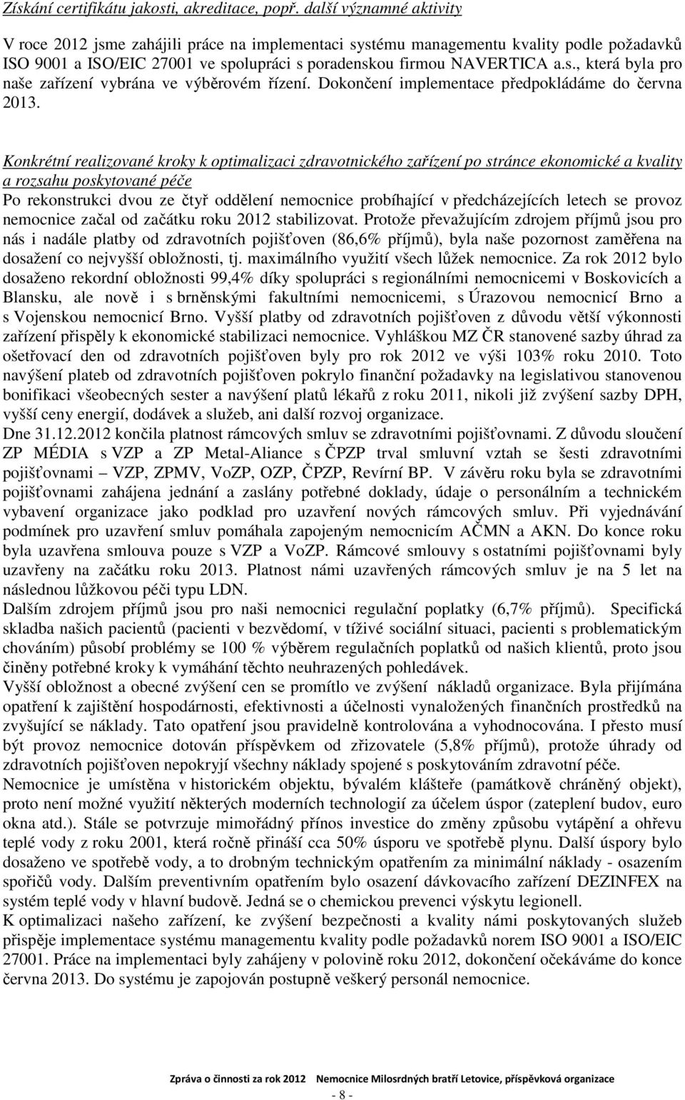 Dokončení implementace předpokládáme do června 2013.