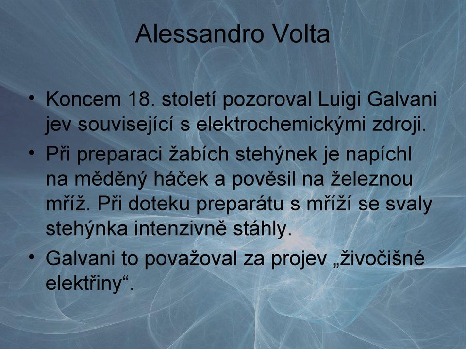 Při preparaci žabích stehýnek je napíchl na měděný háček a pověsil na