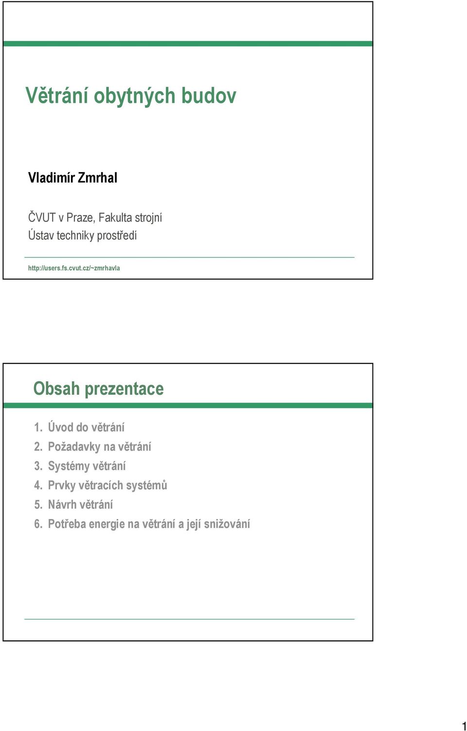 Úvod do větrání 2. Požadavky na větrání 3. Systémy větrání 4.