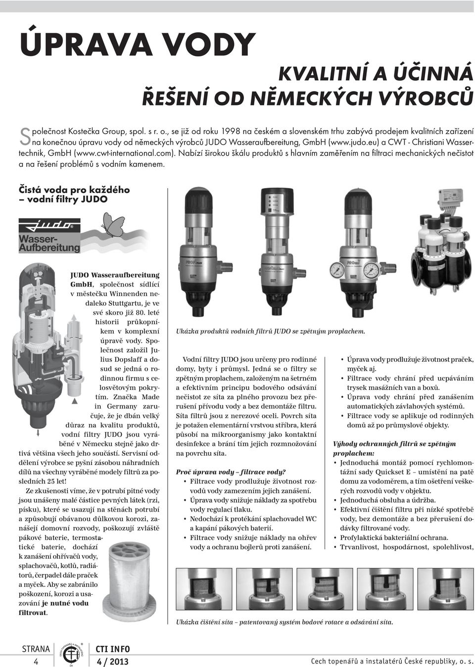 eu) a CWT - Christiani Wassertechnik, GmbH (www.cwt-international.com). Nabízí širokou škálu produktů s hlavním zaměřením na filtraci mechanických nečistot a na řešení problémů s vodním kamenem.