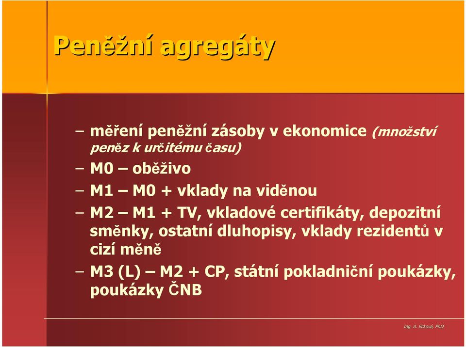 certifikáty, depozitní směnky, ostatní dluhopisy, vklady rezidentů v cizí