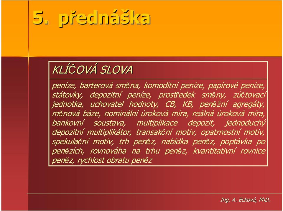 míra, bankovní soustava, multiplikace depozit, jednoduchý depozitní multiplikátor, transakční motiv, opatrnostní motiv,