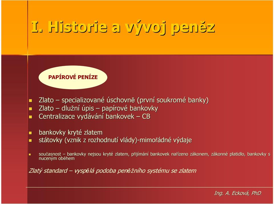 rozhodnutí vlády) dy)-mimořádné výdaje současnost bankovky nejsou kryté zlatem, přijp ijímání bankovek nařízeno