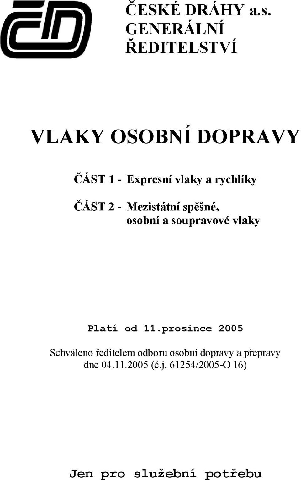 rychlíky ČÁST 2 - Mezistátní spěšné, osobní a soupravové vlaky Platí od