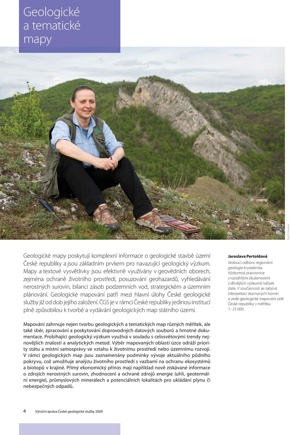 strategickém a územním plánování. Geologické mapování patří mezi hlavní úlohy České geologické služby již od dob jejího založení.