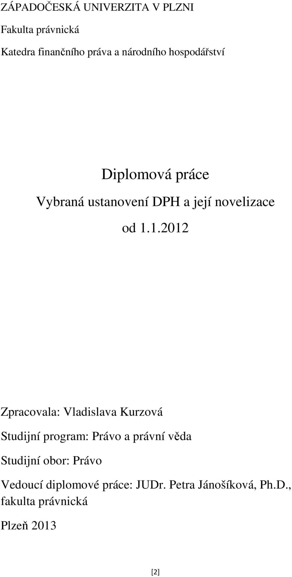 1.2012 Zpracovala: Vladislava Kurzová Studijní program: Právo a právní věda Studijní