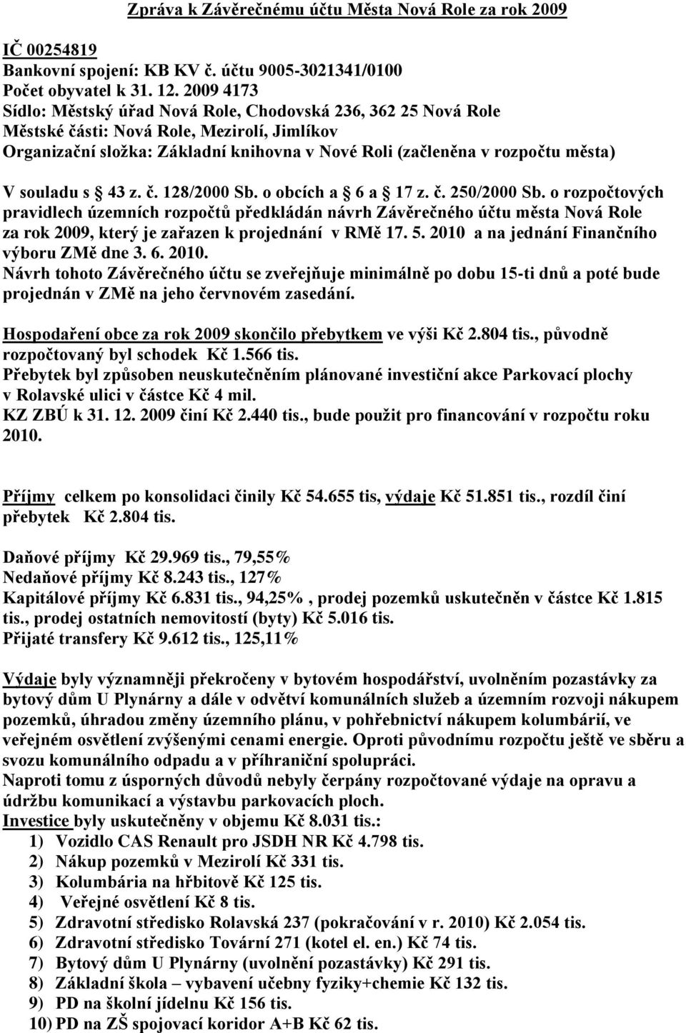 souladu s 43 z. č. 128/2000 Sb. o obcích a 6 a 17 z. č. 250/2000 Sb.