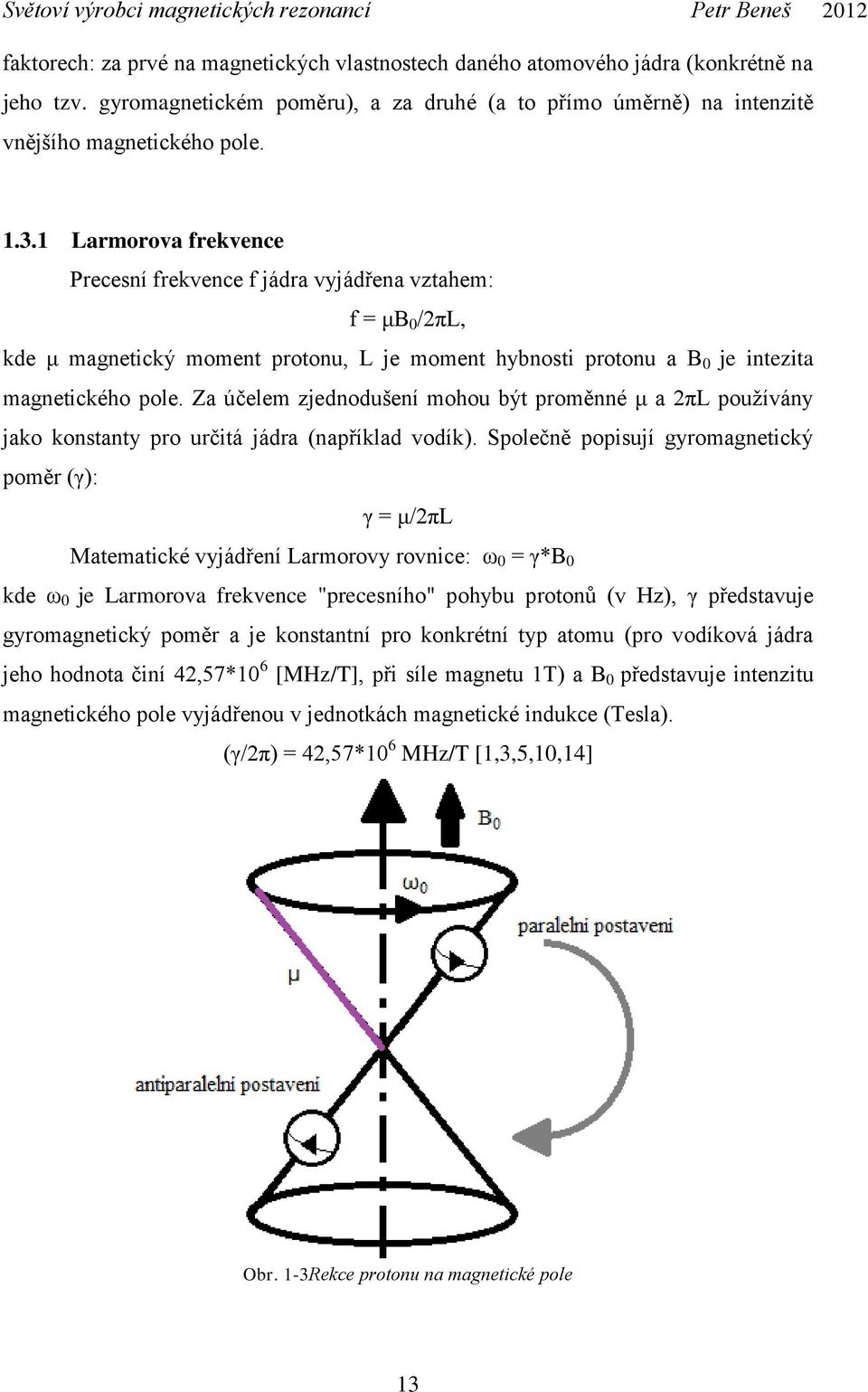 Za účelem zjednodušení mohou být proměnné μ a 2πL používány jako konstanty pro určitá jádra (například vodík).