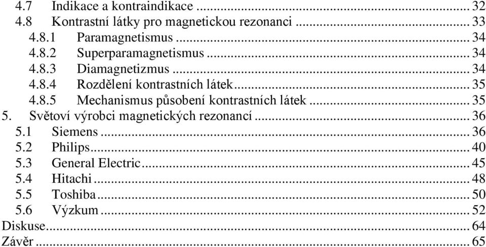 .. 35 5. Světoví výrobci magnetických rezonancí... 36 5.1 Siemens... 36 5.2 Philips... 40 5.3 General Electric.