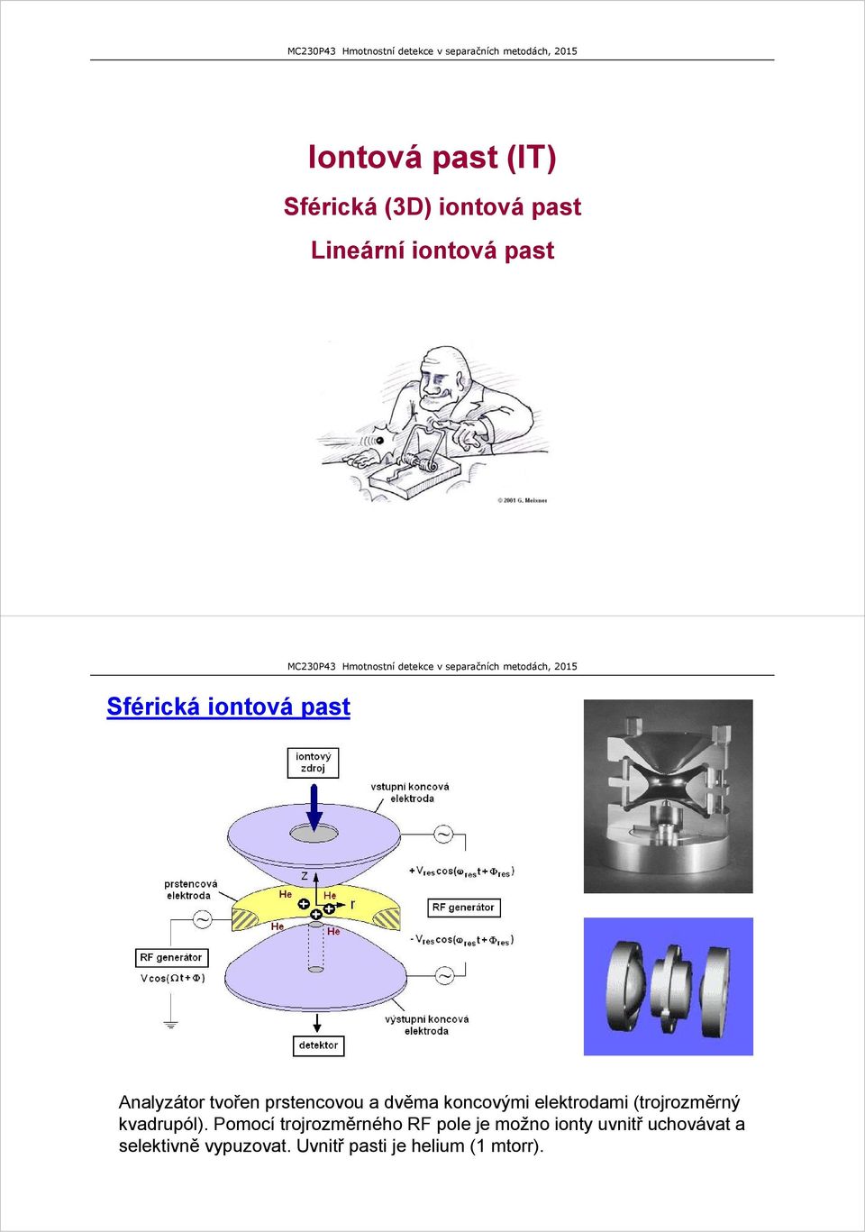 elektrodami (trojrozměrný kvadrupól).