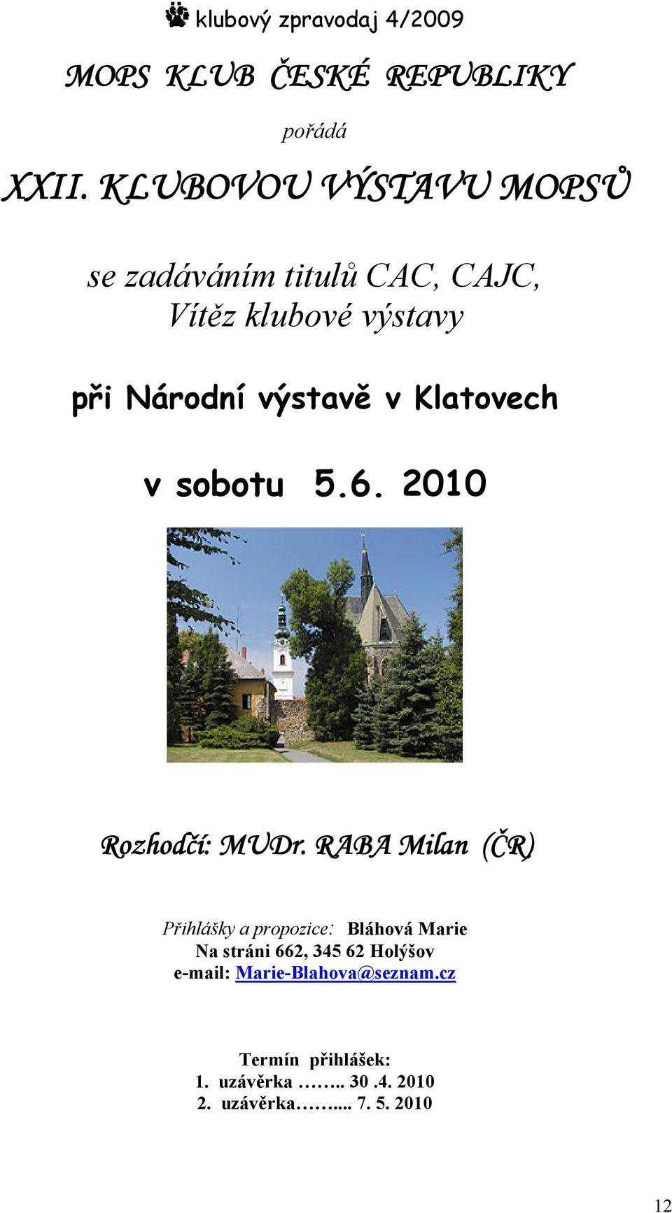 výstavě v Klatovech v sobotu 5.6. 2010 Rozhodčí: MUDr.