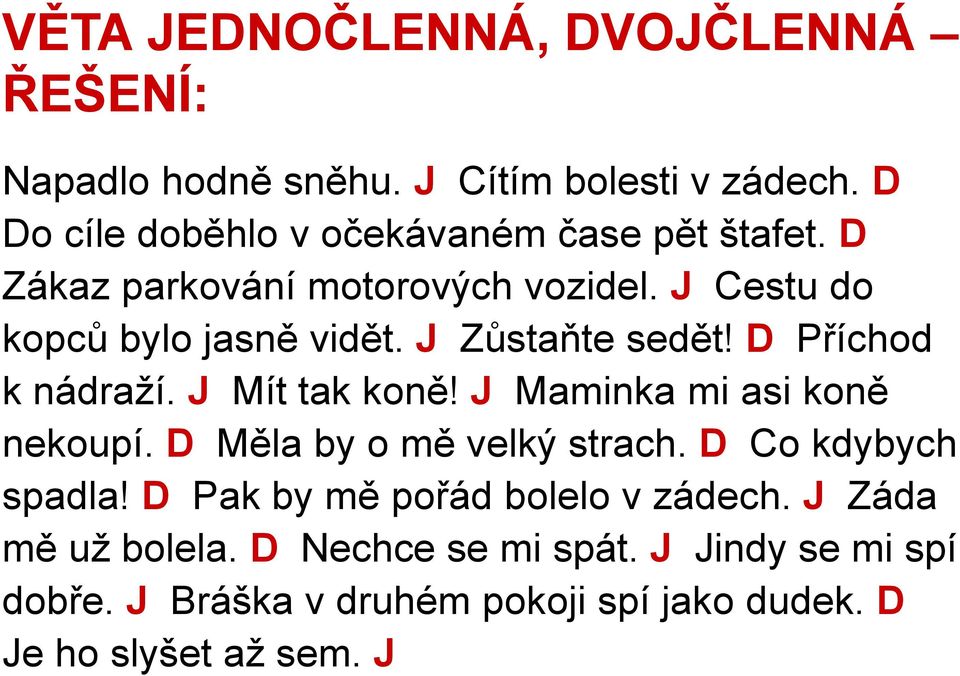 J Zůstaňte sedět! D Příchod k nádraží. J Mít tak koně! J Maminka mi asi koně nekoupí. D Měla by o mě velký strach.