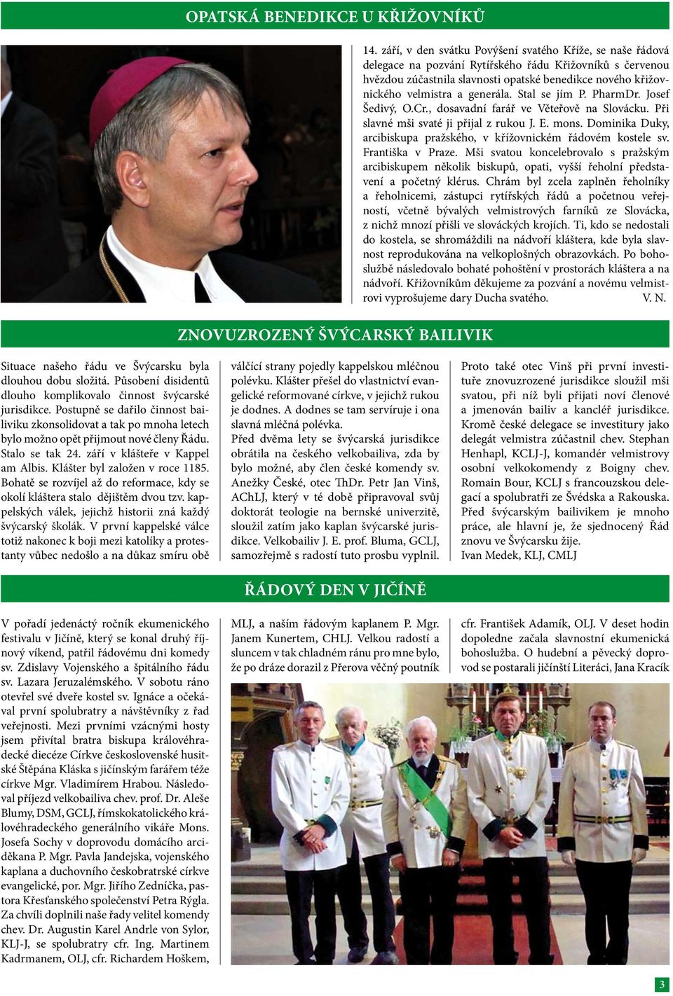 generála. Stal se jím P. PharmDr. Josef Šedivý, O.Cr., dosavadní farář ve Věteřově na Slovácku. Při slavné mši svaté ji přijal z rukou J. E. mons.