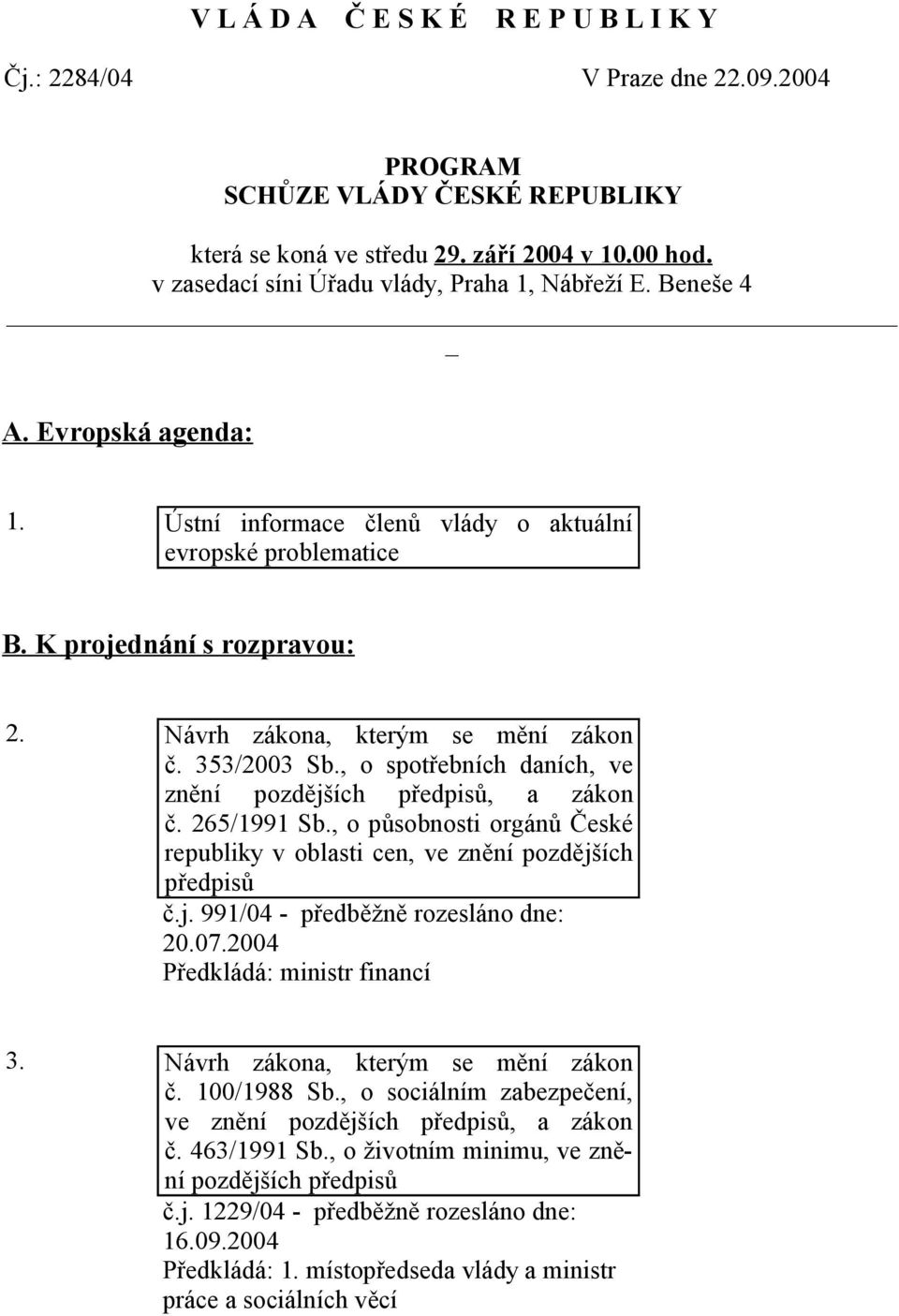 Návrh zákona, kterým se mění zákon č. 353/2003 Sb., o spotřebních daních, ve znění pozdějších předpisů, a zákon č. 265/1991 Sb.