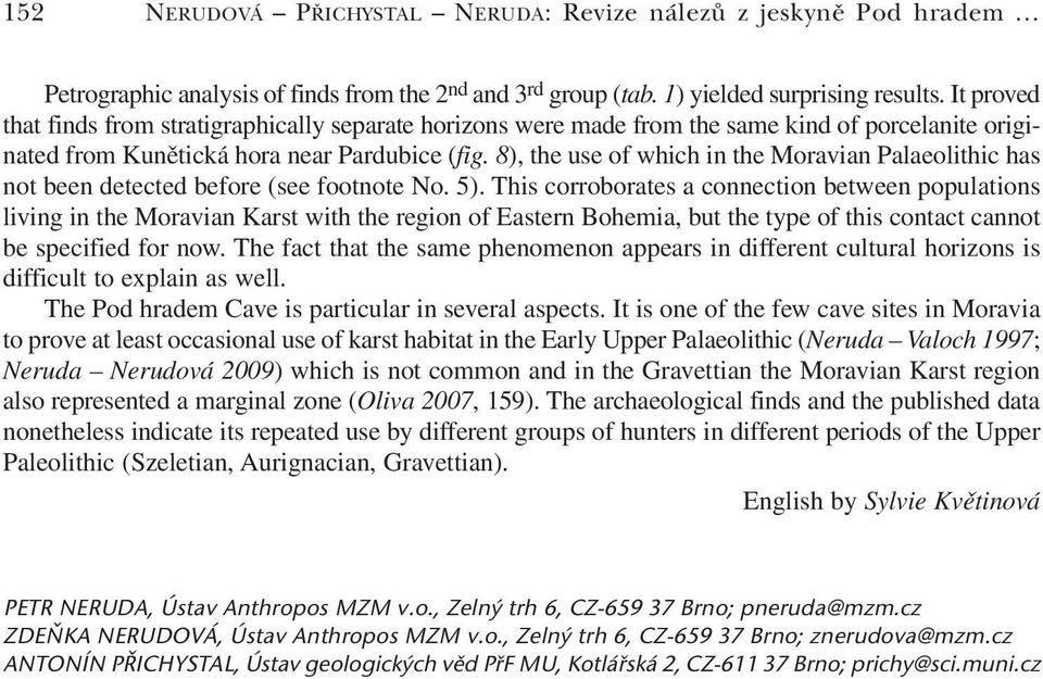 8), the use of which in the Moravian Palaeolithic has not been detected before (see footnote No. 5).