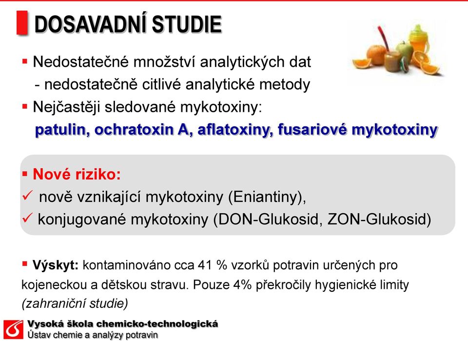 mykotoxiny (Eniantiny), konjugované mykotoxiny (DON-Glukosid, ZON-Glukosid) Výskyt: kontaminováno cca 41 %