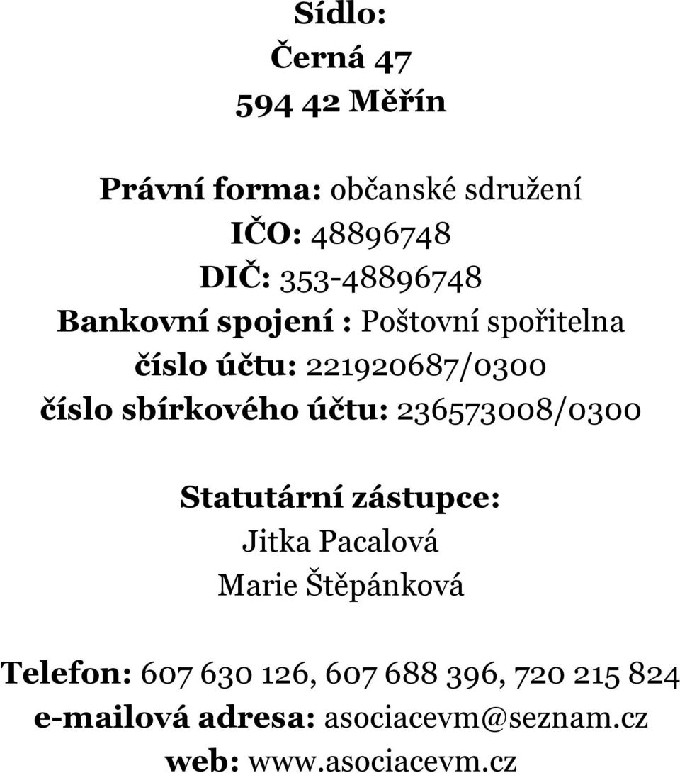 sbírkového účtu: 236573008/0300 Statutární zástupce: Jitka Pacalová Marie Štěpánková