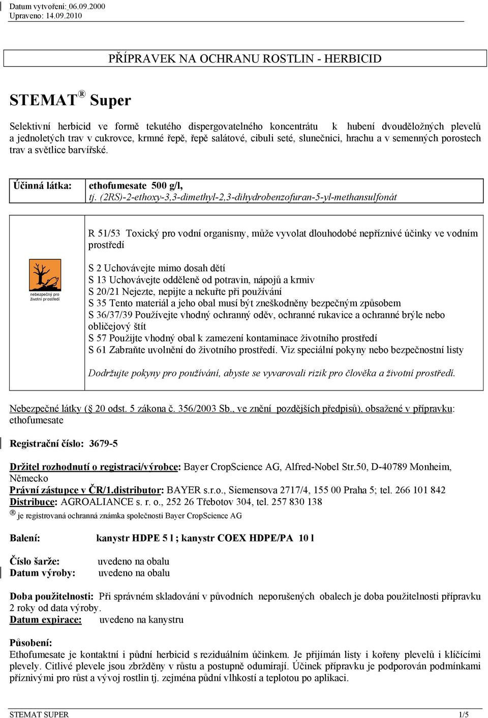 (2RS)-2-ethoxy-3,3-dimethyl-2,3-dihydrobenzofuran-5-yl-methansulfonát R 51/53 Toxický pro vodní organismy, může vyvolat dlouhodobé nepříznivé účinky ve vodním prostředí nebezpečný pro životní pr