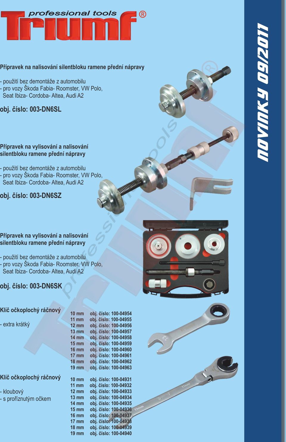 očkoplochý ráčnový - extra krátký Klíč očkoplochý ráčnový - kloubový - s proříznutým očkem 10 mm 11 mm 12 mm 13 mm 14 mm 15 mm 16 mm 17 mm 18 mm 19 mm obj. číslo: 100-04954 obj. číslo: 100-04955 obj.