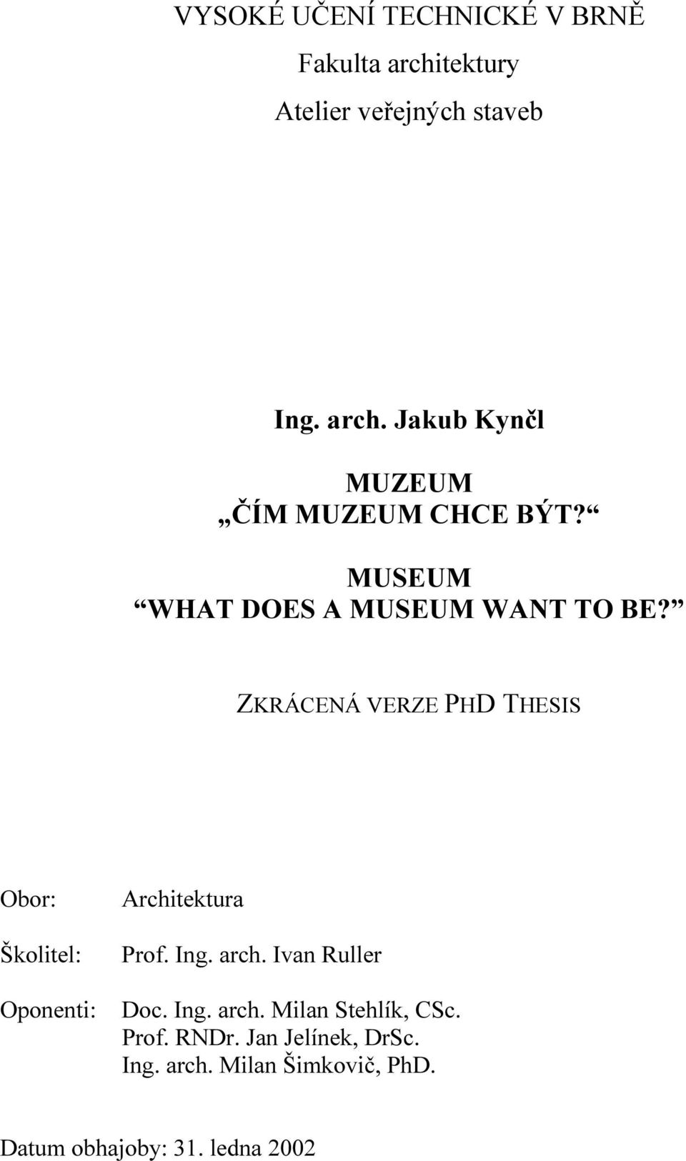 ZKRÁCENÁ VERZE PHD THESIS Obor: Školitel: Oponenti: Architektura Prof. Ing. arch.