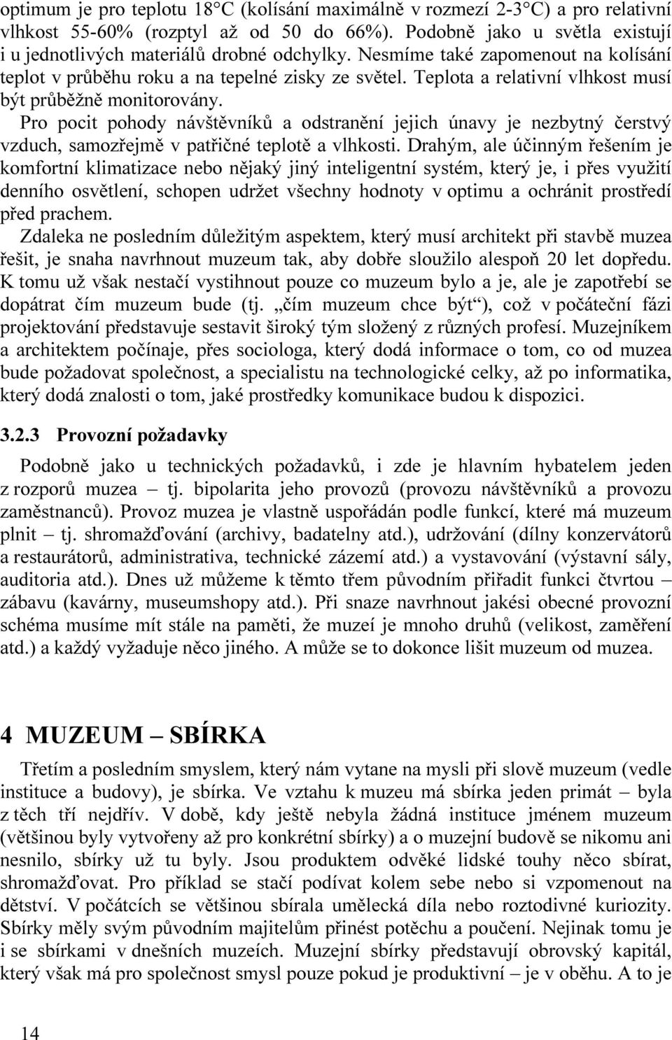 Pro pocit pohody návštěvníků a odstranění jejich únavy je nezbytný čerstvý vzduch, samozřejmě v patřičné teplotě a vlhkosti.