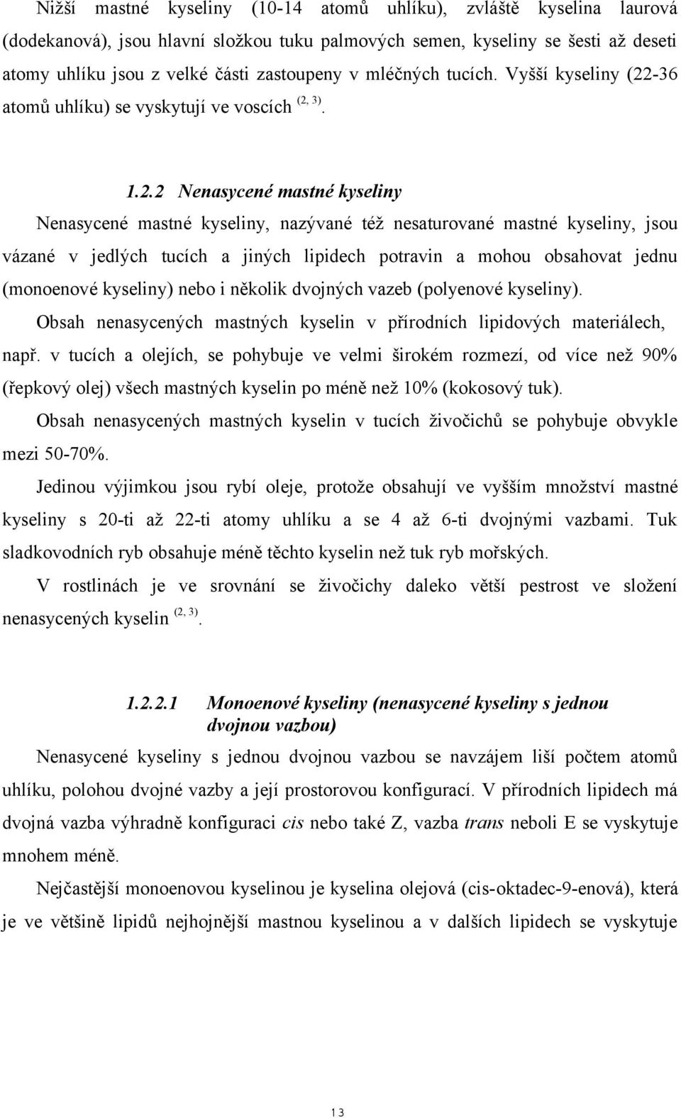 -36 atomů uhlíku) se vyskytují ve voscích (2,