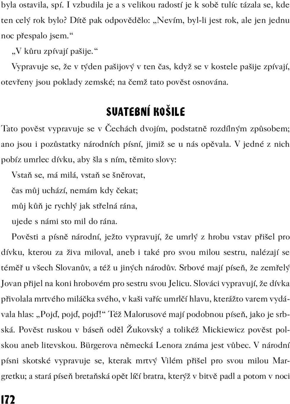 SVATEBNÍ KOŠILE Tato povìst vypravuje se v Èechách dvojím, podstatnì rozdílným zpùsobem; ano jsou i pozùstatky národních písní, jimiž se u nás opìvala.