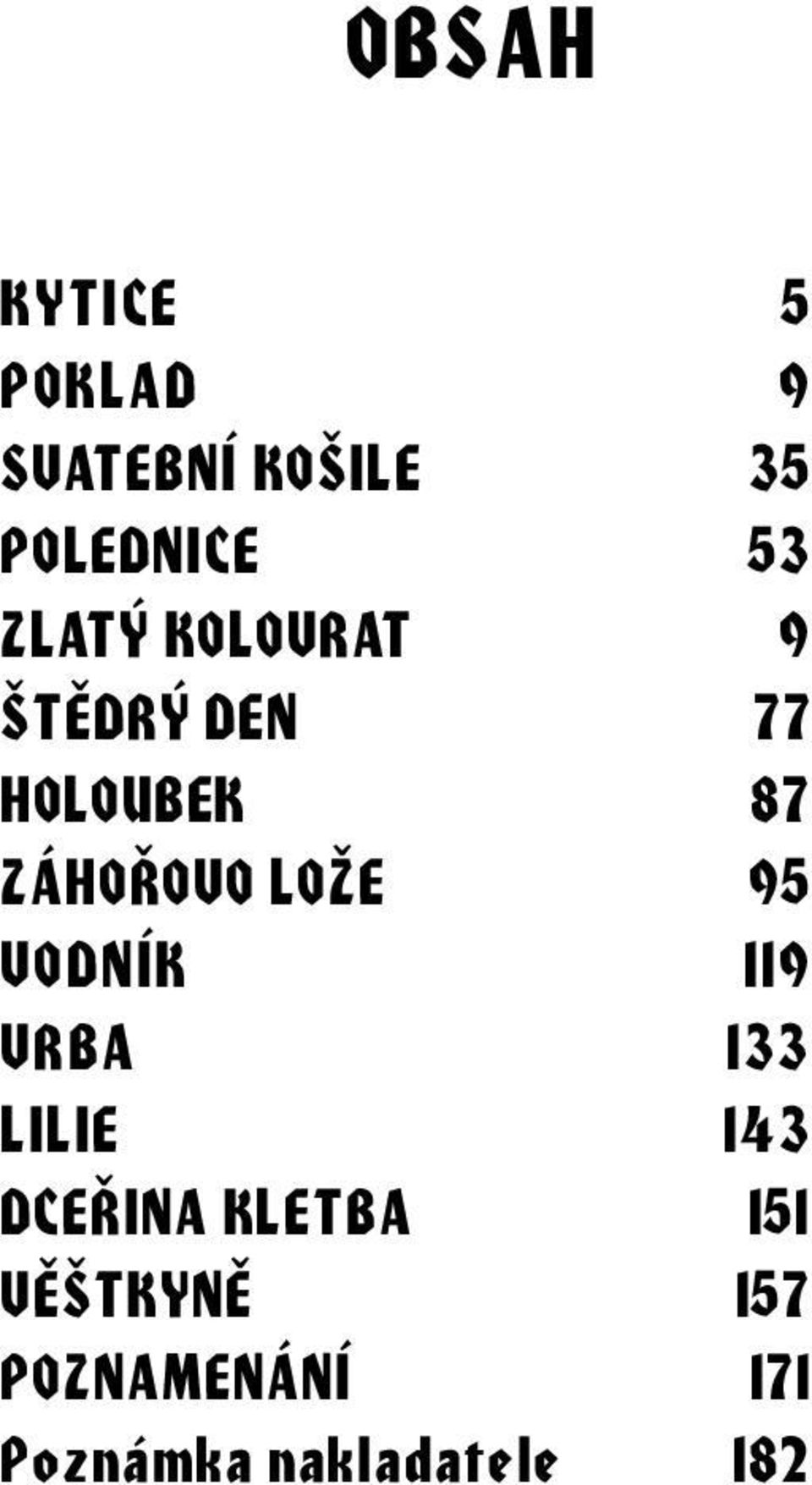 LOŽE 95 VODNÍK 119 VRBA 133 LILIE 143 DCEØINA KLETBA