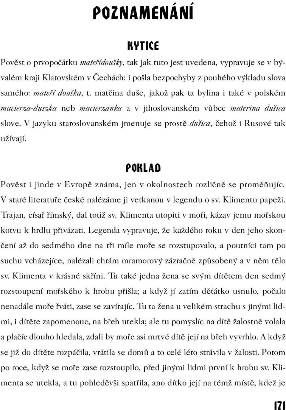 V jazyku staroslovanském jmenuje se prostì dušica, èehož i Rusové tak užívají. POKLAD Povìst i jinde v Evropì známa, jen v okolnostech rozliènì se promìòujíc.