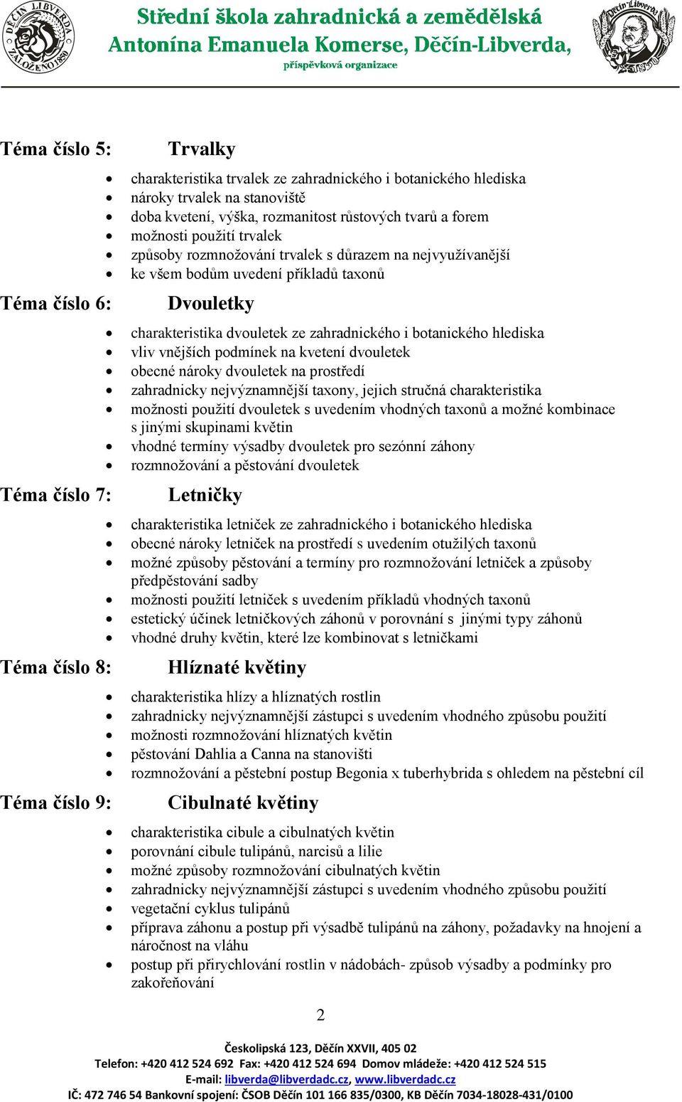 zahradnického i botanického hlediska vliv vnějších podmínek na kvetení dvouletek obecné nároky dvouletek na prostředí zahradnicky nejvýznamnější taxony, jejich stručná charakteristika možnosti