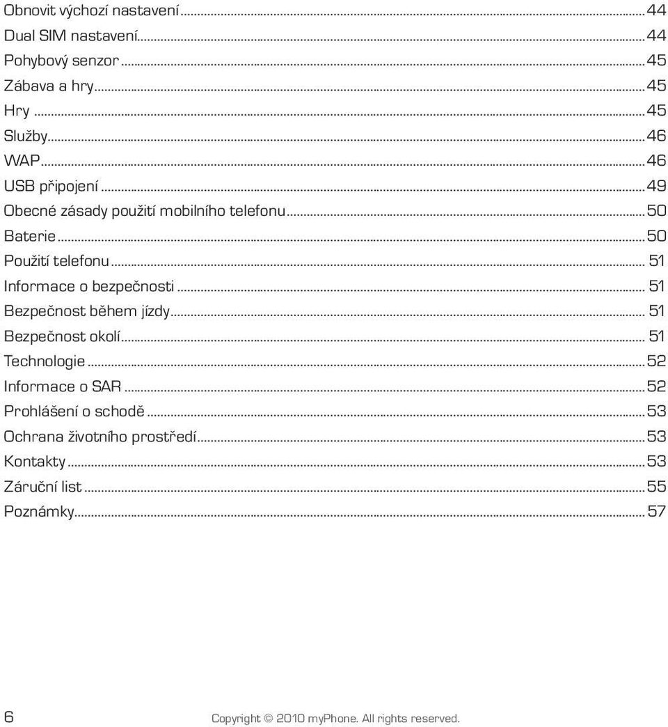 .. 51 Informace o bezpečnosti... 51 Bezpečnost během jízdy... 51 Bezpečnost okolí... 51 Technologie...52 Informace o SAR.
