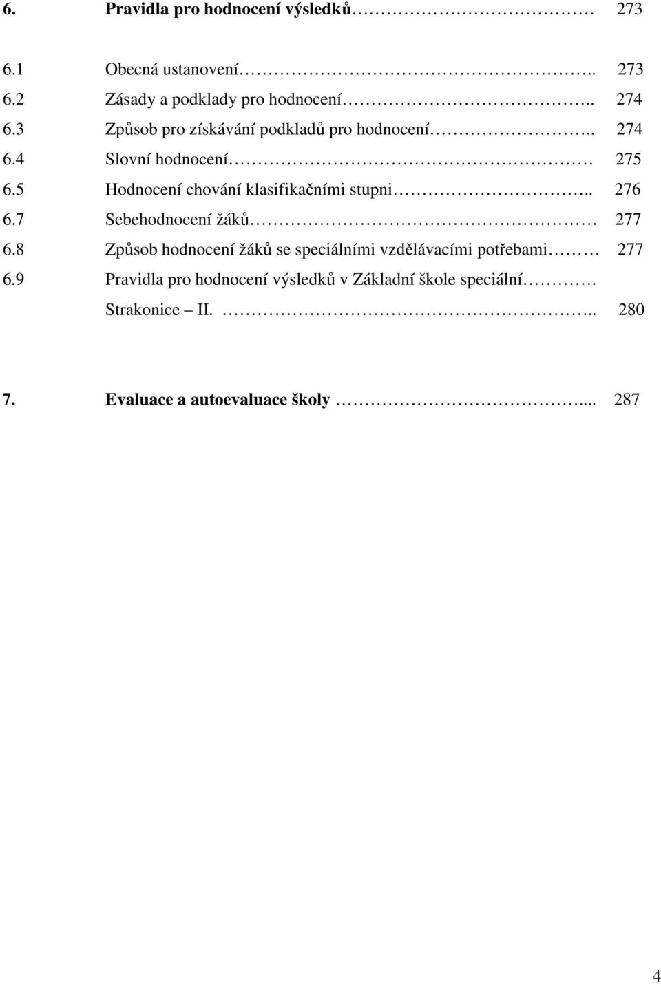 5 Hodnocení chování klasifikačními stupni.. 276 6.7 Sebehodnocení žáků 277 6.