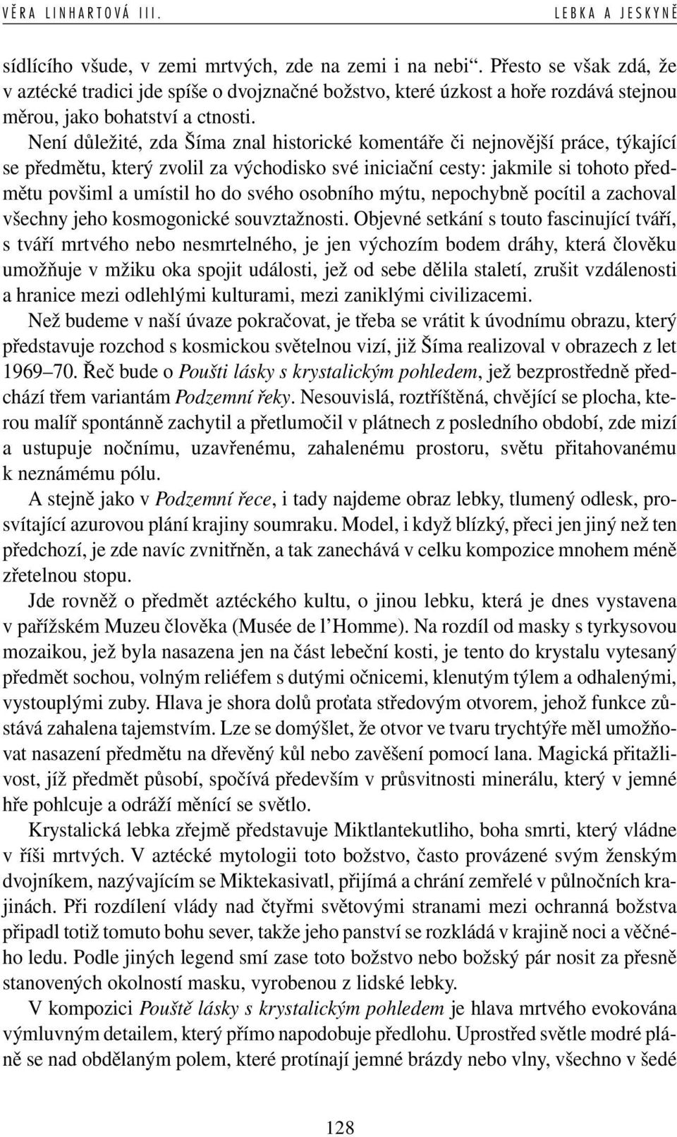 osobního mýtu, nepochybně pocítil a zachoval všechny jeho kosmogonické souvztažnosti.