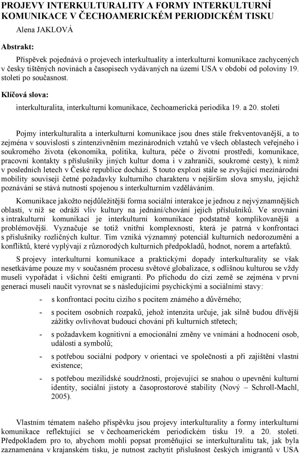 Klíčová slova: interkulturalita, interkulturní komunikace, čechoamerická periodika 19. a 20.