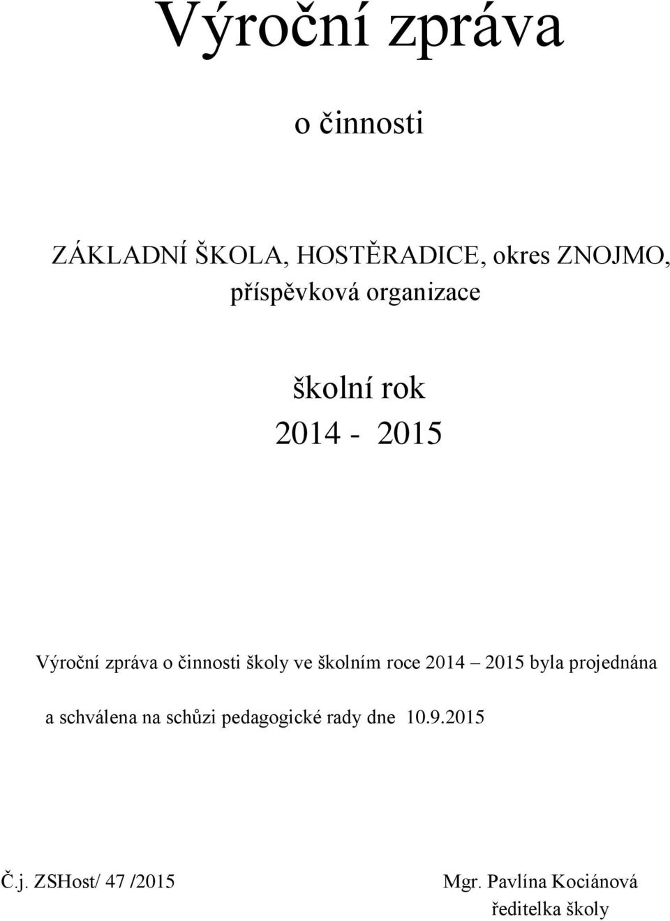 školy ve školním roce 2014 2015 byla projednána a schválena na schůzi