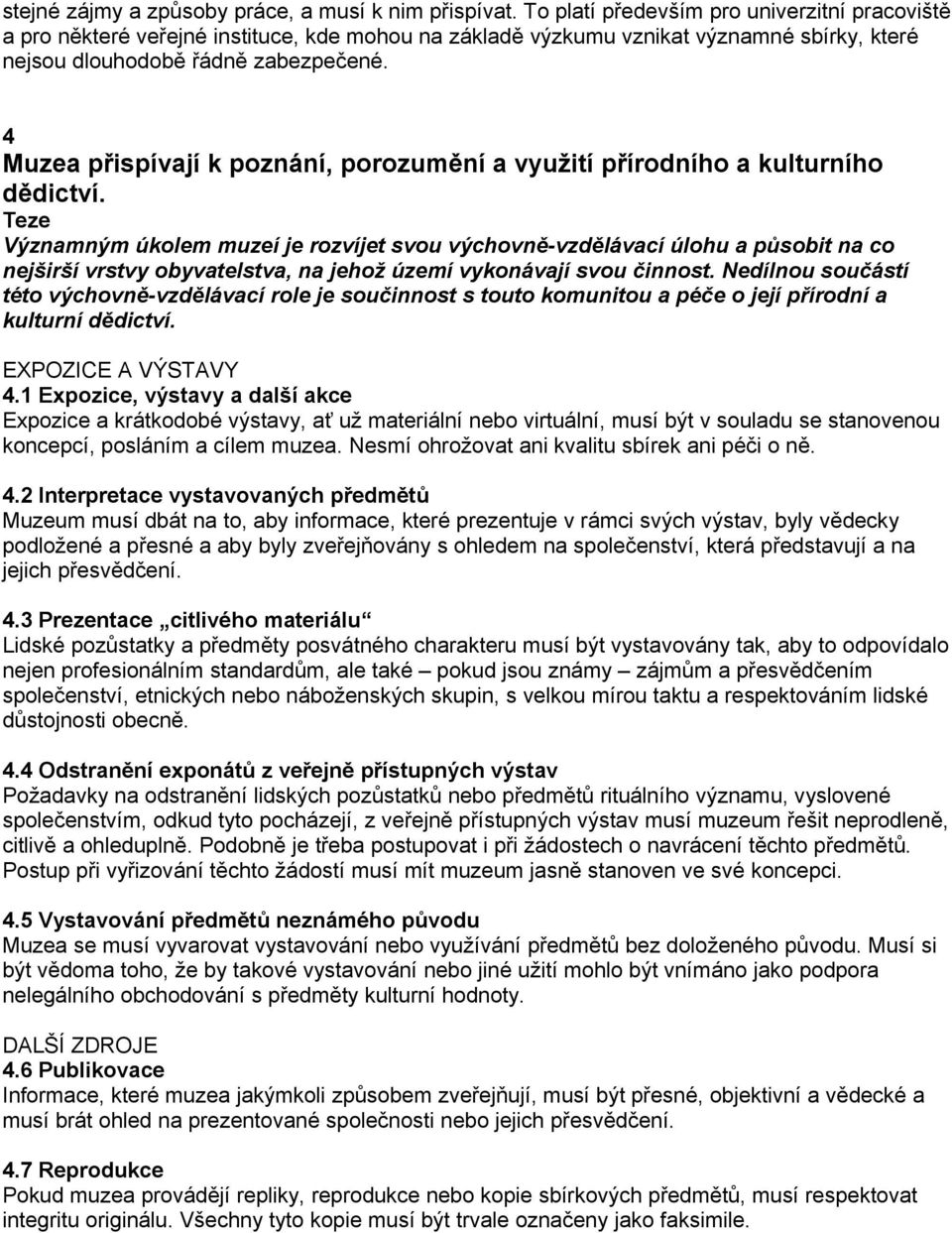 4 Muzea přispívají k poznání, porozumění a využití přírodního a kulturního dědictví.