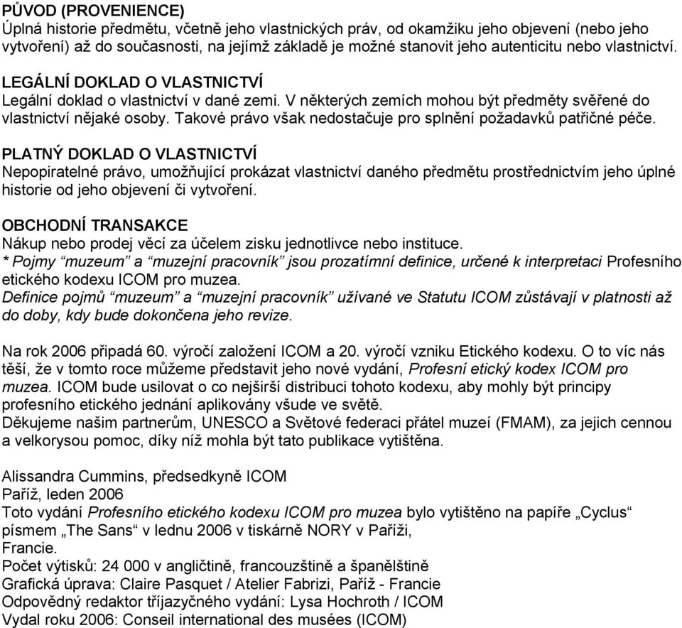 Takové právo však nedostačuje pro splnění požadavků patřičné péče.