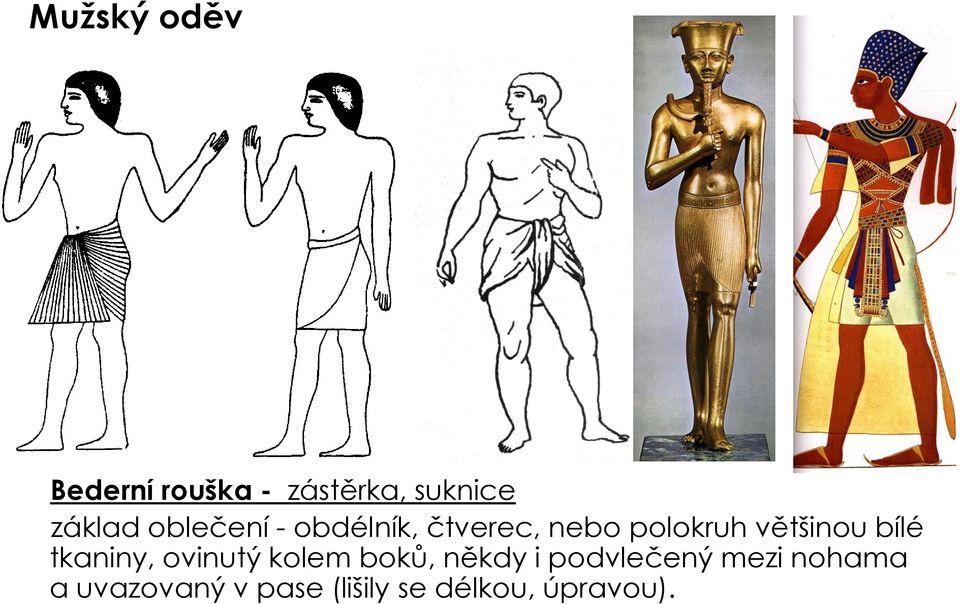 bílé tkaniny, ovinutý kolem boků, někdy i podvlečený