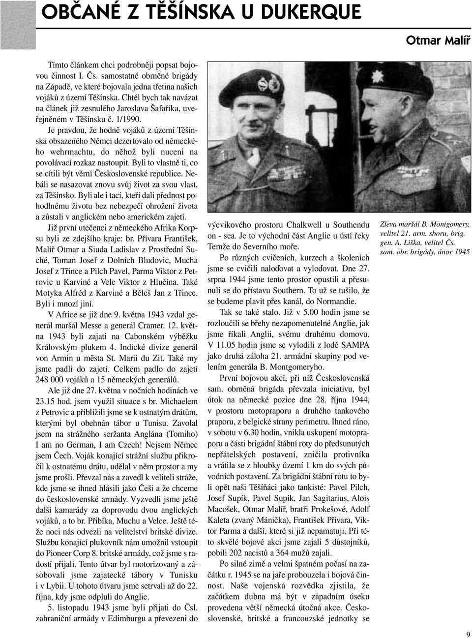 1/1990. Je pravdou, že hodně vojáků z území Těšínska obsazeného Němci dezertovalo od německého wehrmachtu, do něhož byli nuceni na povolávací rozkaz nastoupit.