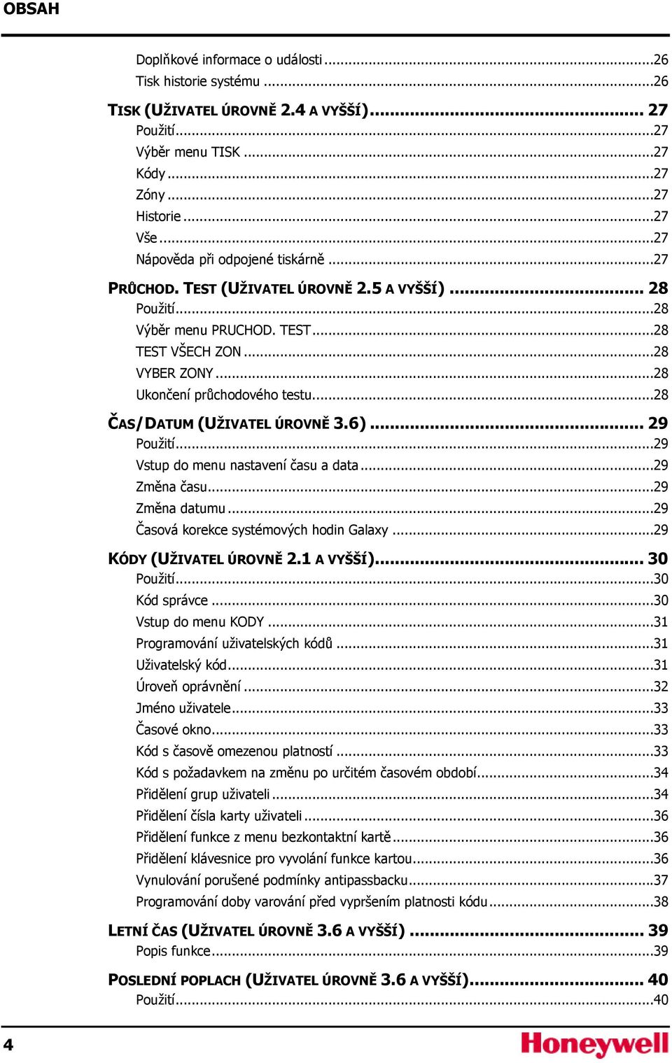 ..28 ČAS/DATUM (UŽIVATEL ÚROVNĚ 3.6)... 29 Použití...29 Vstup do menu nastavení času a data...29 Změna času...29 Změna datumu...29 Časová korekce systémových hodin Galaxy...29 KÓDY (UŽIVATEL ÚROVNĚ 2.