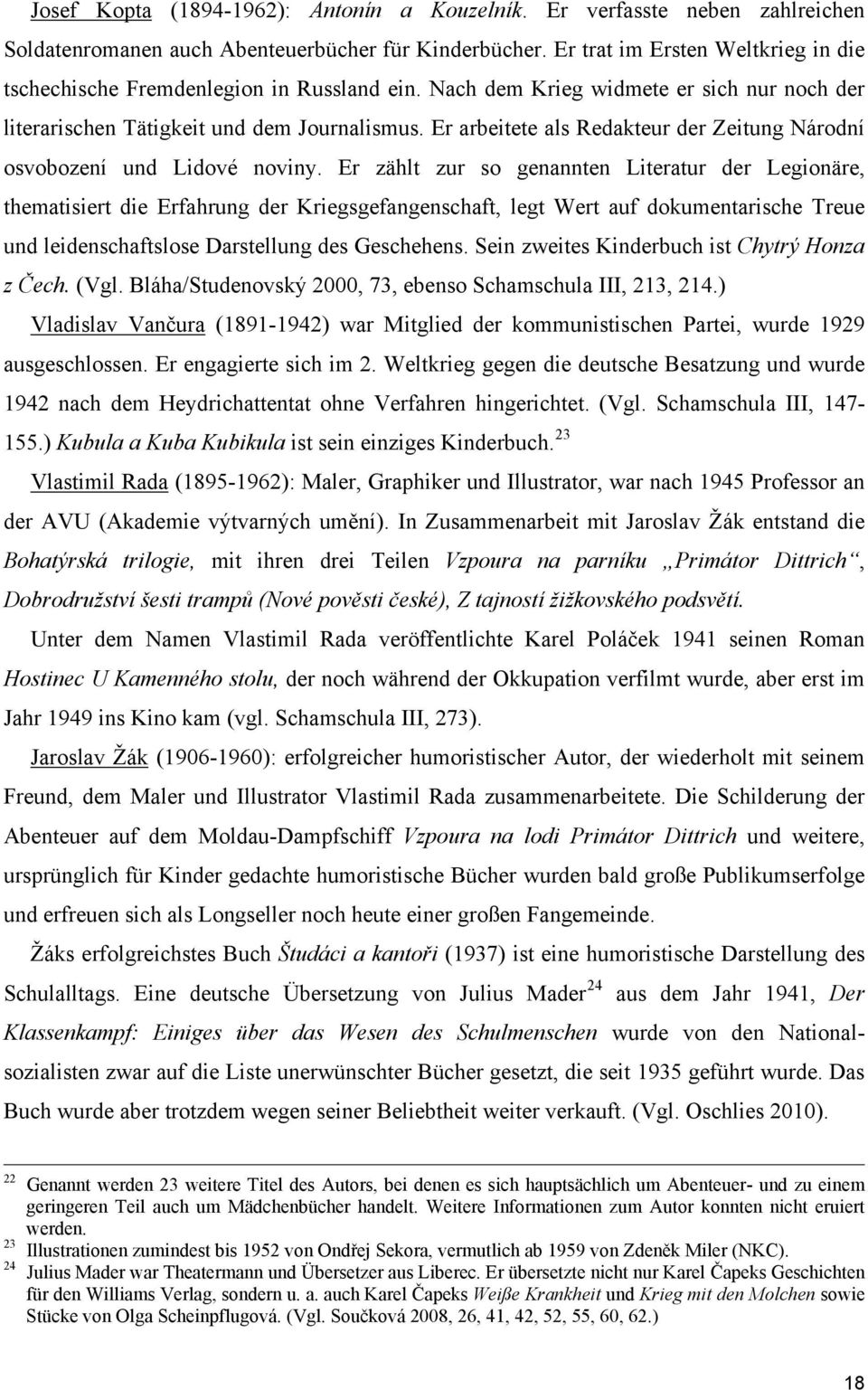 Er arbeitete als Redakteur der Zeitung Národní osvobození und Lidové noviny.