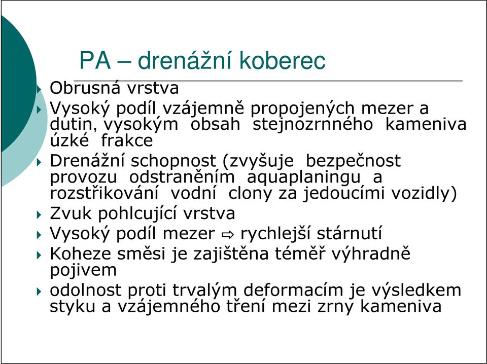 vodní clony za jedoucími vozidly) Zvuk pohlcující vrstva Vysoký podíl mezer rychlejší stárnutí Koheze směsi je