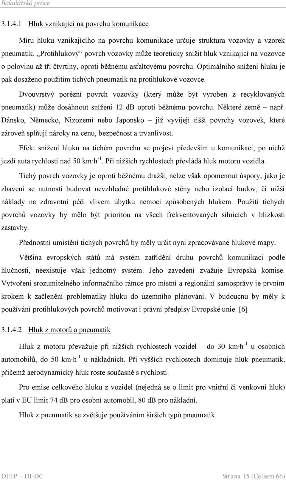 Optimálního sníţení hluku je pak dosaţeno pouţitím tichých pneumatik na protihlukové vozovce.